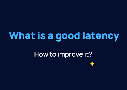 What is a good latency & How to Improve It?