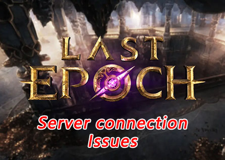 [Fixed]Last Epoch Server Connection Issues