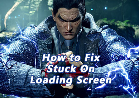 How to Fix TEKKEN 8 Stuck on Loading Screen?