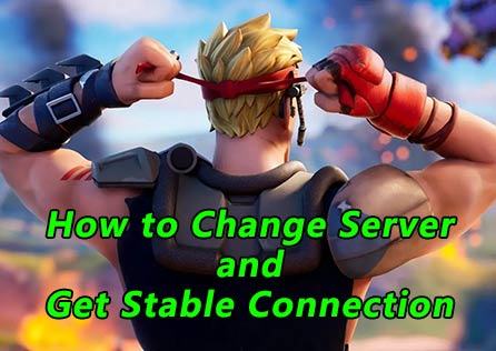 How to Change Fortnite Server and Get a Stable Connection?