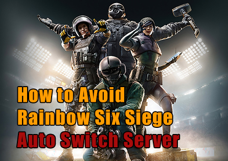 How to Avoid Rainbow Six Siege Auto Switch Server?