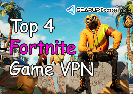 Top 4 Fortnite Game VPN for Better Gaming Experience 2024