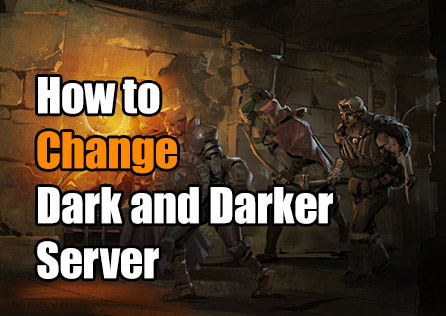How to Change Dark and Darker Server: 100% Effective Method