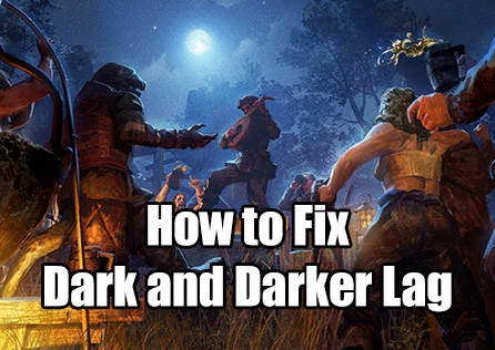 How to Fix Dark and Darker Lag
