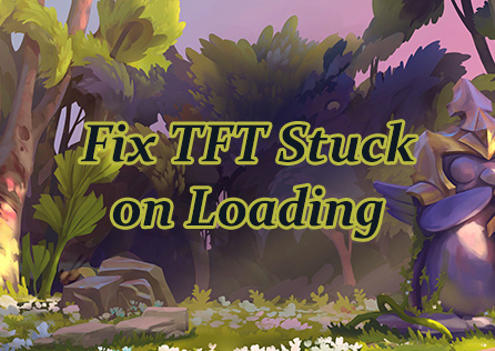 How to Fix TFT Stuck on Loading Screen