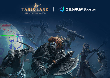 GearUP Booster and Tarisland Join Forces: Speed Up Your Adventure