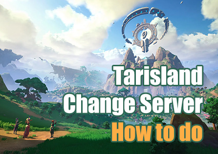 How to Change Tarisland Server