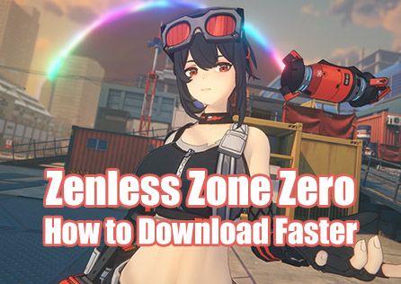 How to Download Zenless Zone Zero Faster