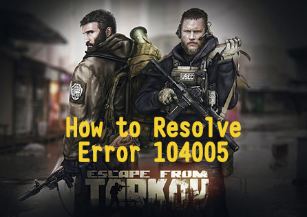 Escape From Tarkov 오류 104005 해결 방법