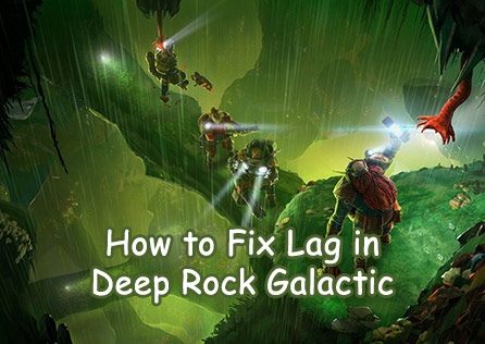 How to Resolve Lag Issues in Deep Rock Galactic