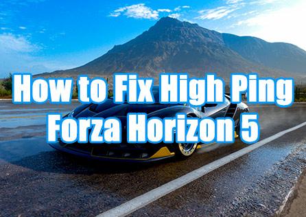 How to Solve High Ping Issues in Forza Horizon 5