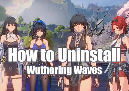 How to Completely Uninstall Wuthering Waves