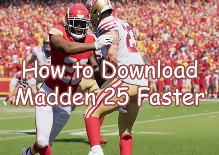 How to Download Madden NFL 25 Faster