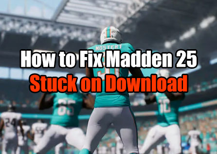 How to Fix Madden 25 Stuck on Download Issue