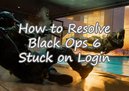 How to Resolve Call of Duty: Black Ops 6 Stuck on Login