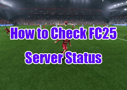 Is FC 25 Server Down?How to Check FC25 Server Status