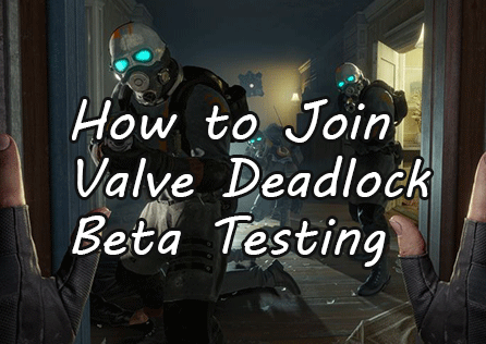 How to Join Valve Deadlock Game Beta Testing