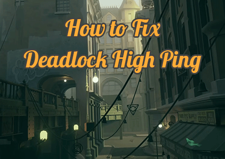 Deadlock High Ping: The Reasons and Fixes