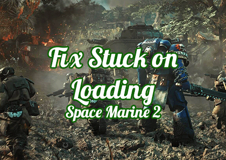 How to Fix Warhammer 40,000: Space Marine 2 Stuck on Loading