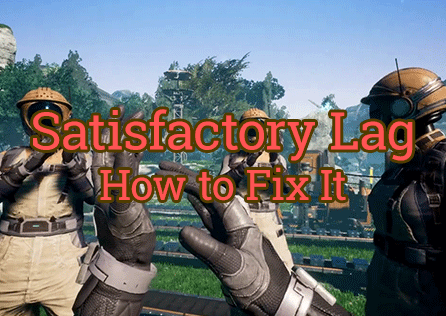 [Guides]How to Fix Satisfactory Lag: Play Without Stuttering