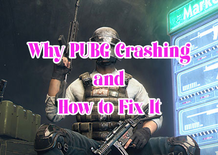 Why PUBG Crashing and How to Fix It