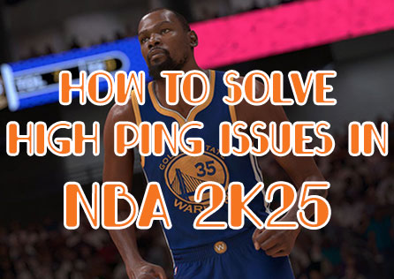 How to Solve High Ping Issues in NBA 2K25