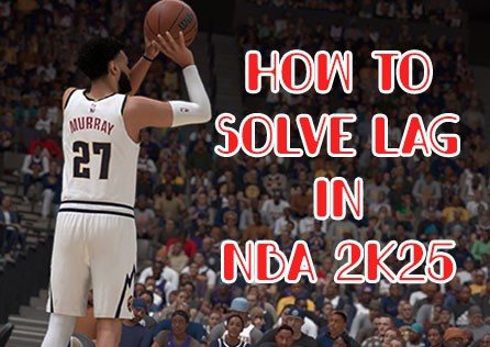 How to Solve Lag in NBA 2K25 - Complete Solution