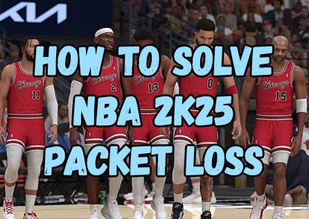 [4 Solutions] How to Solve NBA 2K25 Packet Loss