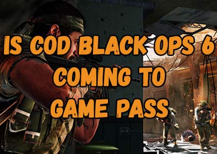 [Complete Guide]Is CoD Black Ops 6 Coming to Game Pass