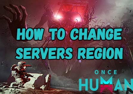 [Full Details] How To Change Servers Region in Once Human Without Lag