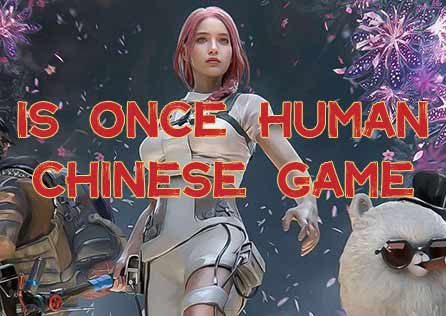 Is Once Human a Chinese Game