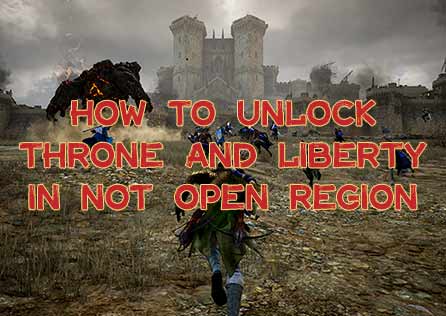 [100% Work]How to Unlock Throne and Liberty in Not Open Region