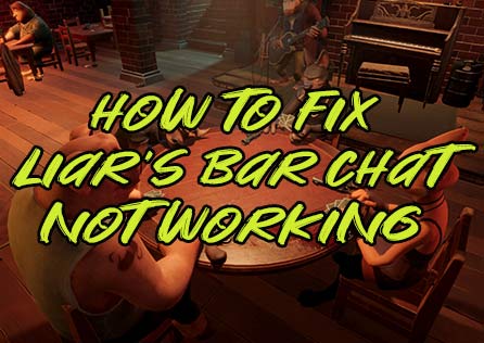 How to Fix Liar's Bar Chat Not Working