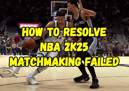 How to Resolve NBA 2K25 Matchmaking Failed