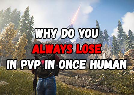 Why Do You Always Lose in PVP in Once Human