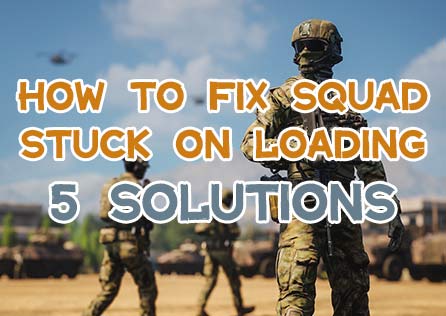 [5 Solutions]How to Fix Squad Stuck on Loading