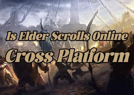 Is Elder Scrolls Online Cross Platform: All You Want to Know