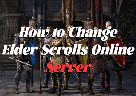 [Full Details] How to Change Elder Scrolls Online Server