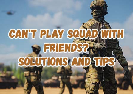 Can't Play Squad with Friends? Solutions and Tips