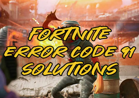 [Complete Guides] Fortnite Error Code 91 Solutions