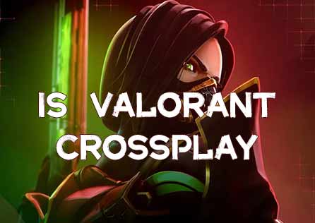 Complete Guide to Valorant Crossplay and Cross-Platform Gaming