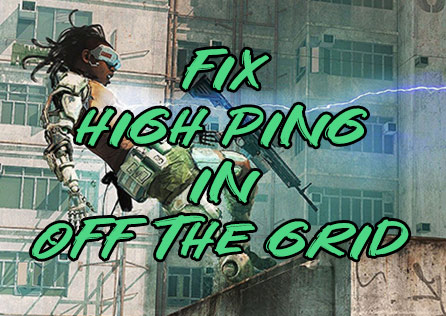 How to Solve High Ping in Off The Grid