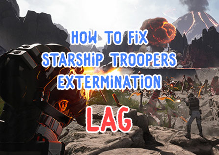 How to Fix Starship Troopers Extermination Lag: Official Solutions