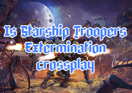 Is Starship Troopers Extermination crossplay