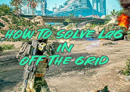 How to Solve Lag in Off The Grid