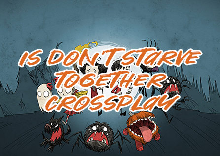 Is Don't Starve Together Crossplay