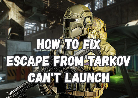 How to Fix Escape From Tarkov Can't Launch?