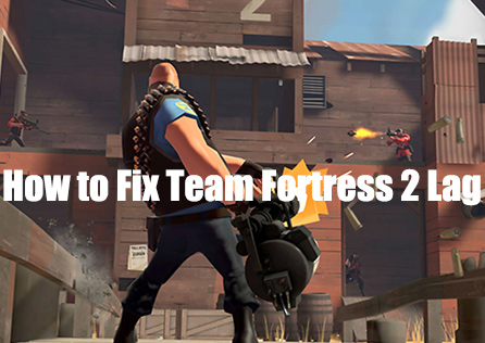 How to Fix Team Fortress 2 Lag: A Complete Guide