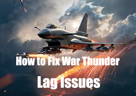 How to Fix War Thunder Lag for a Smooth Combat Experience