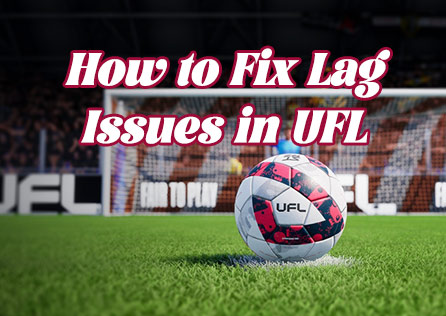 How to Fix Lag Issues in UFL